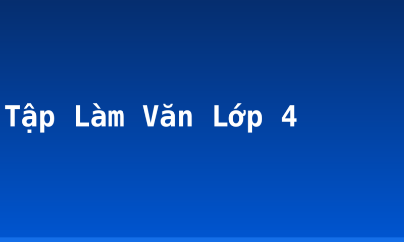 Tập Làm Văn Lớp 4