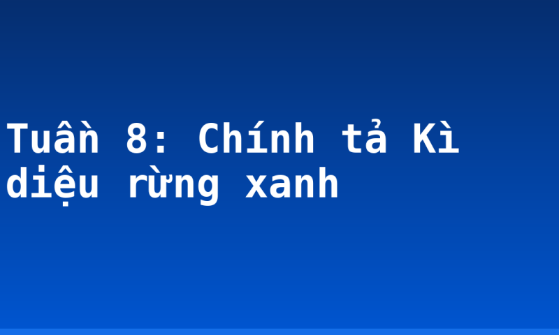 Tuần 8: Chính tả Kì diệu rừng xanh