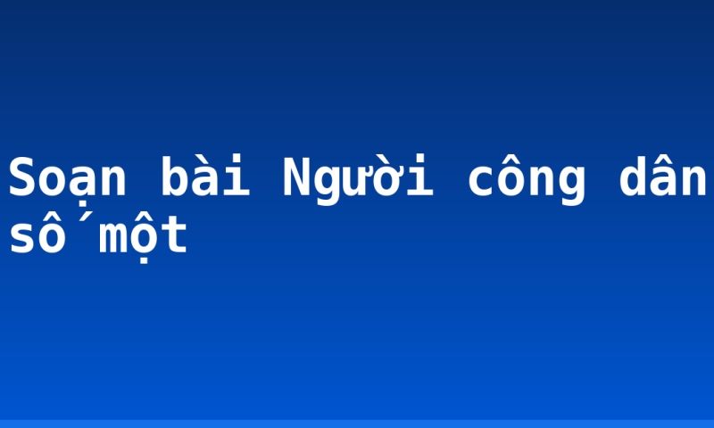 Soạn bài Người công dân số một