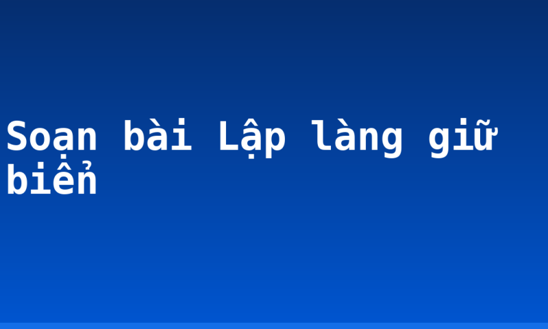 Soạn bài Lập làng giữ biển