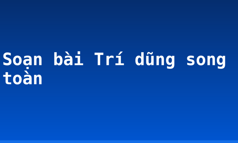 Soạn bài Trí dũng song toàn