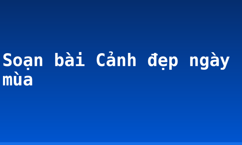Soạn bài Cảnh đẹp ngày mùa
