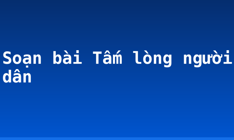 Soạn bài Tấm lòng người dân