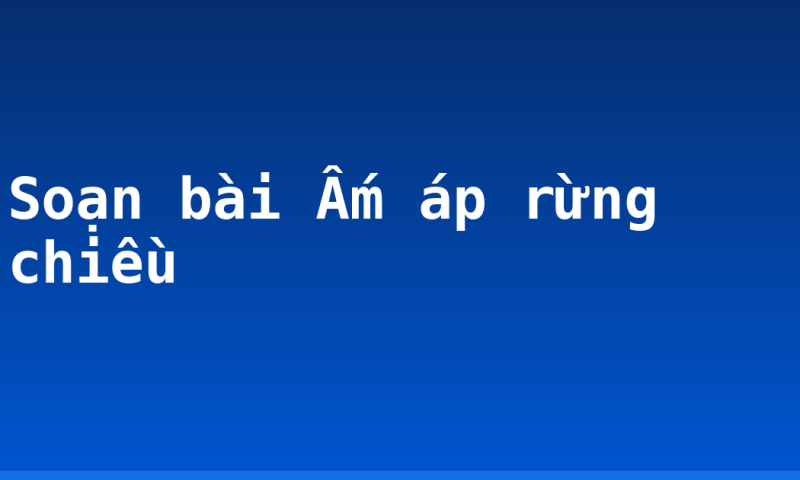 Soạn bài Ấm áp rừng chiều