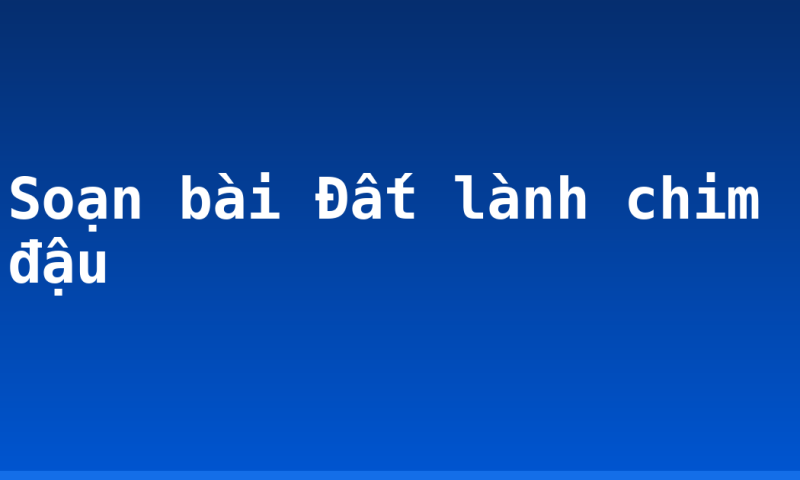Soạn bài Đất lành chim đậu