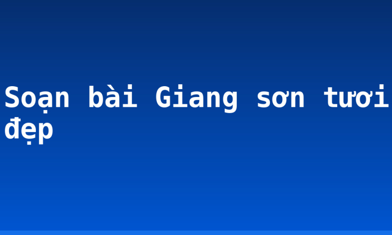 Soạn bài Giang sơn tươi đẹp
