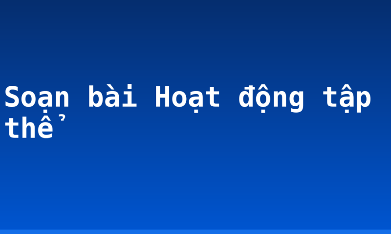 Soạn bài Hoạt động tập thể