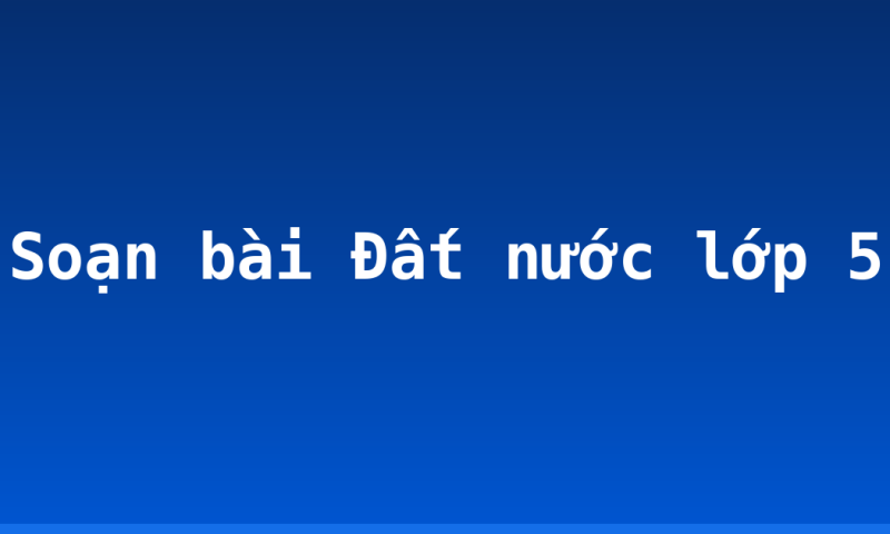 Soạn bài Đất nước lớp 5