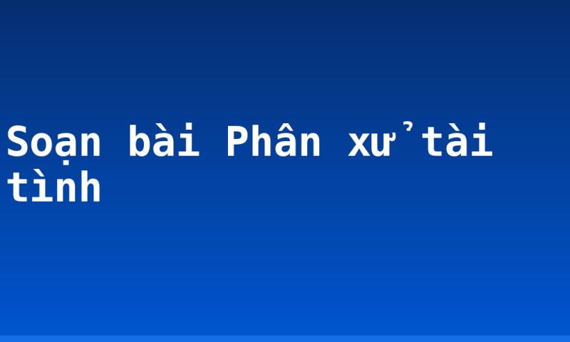 Soạn bài Phân xử tài tình