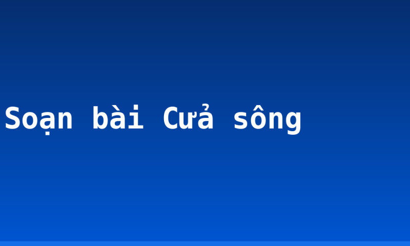 Soạn bài Cửa sông