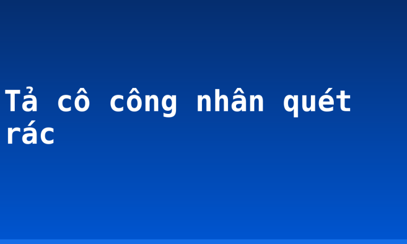 Tả cô công nhân quét rác