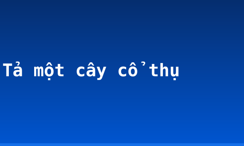 Tả một cây cổ thụ