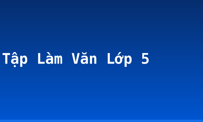 Tập Làm Văn Lớp 5