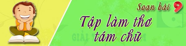 261541003972 soan bai tap lam tho tam chu lop 9 Soạn bài lớp 9: Tập làm thơ tám chữ