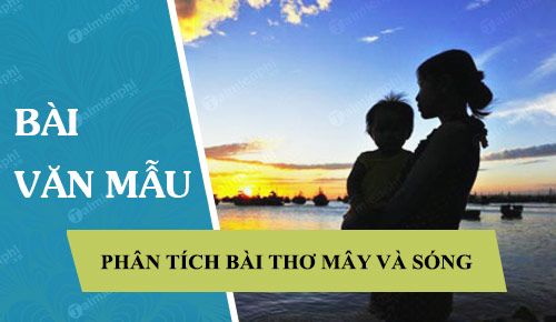 phan tich bai tho may va song Soạn bài lớp 9: Mây và Sóng