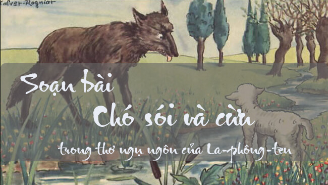 Soạn bài lớp 9: Chó sói và cừu trong thơ ngụ ngôn của La-Phông-Ten