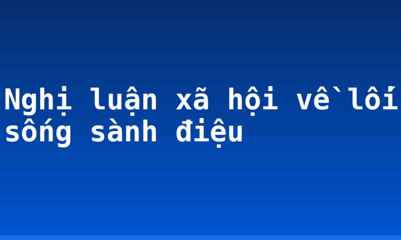 Nghị luận xã hội về lối sống sành điệu