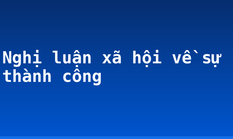 Nghị luận xã hội về sự thành công
