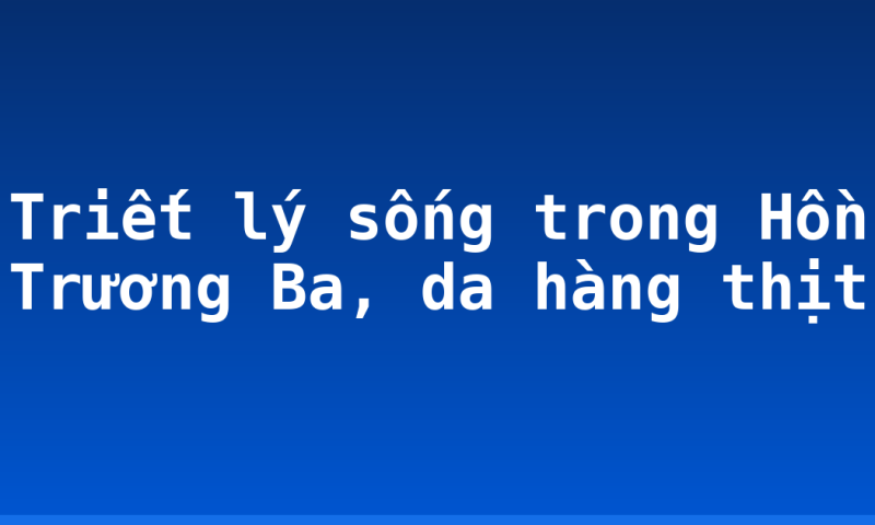 Triết lý sống trong Hồn Trương Ba, da hàng thịt