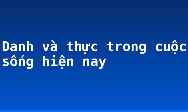 Danh và thực trong cuộc sống hiện nay