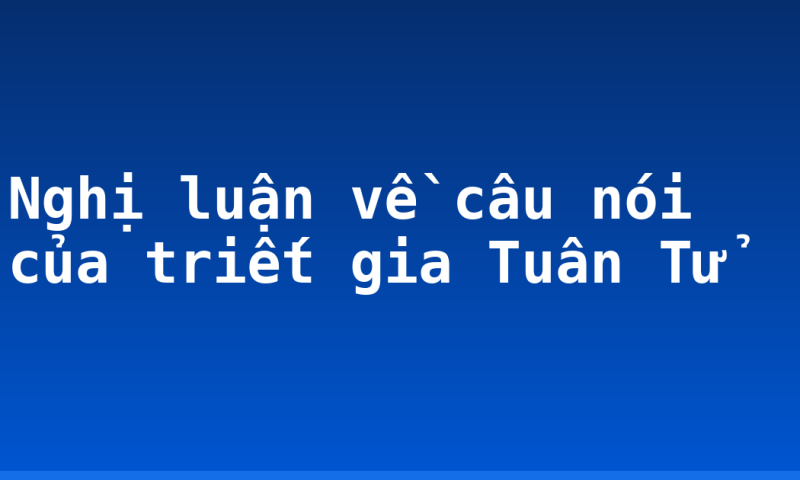 Nghị luận về câu nói của triết gia Tuân Tử