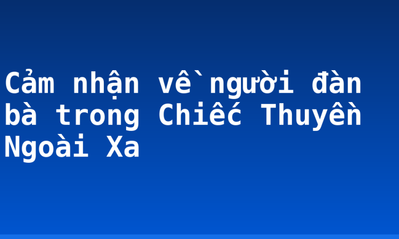 Cảm nhận về người đàn bà trong Chiếc Thuyền Ngoài Xa