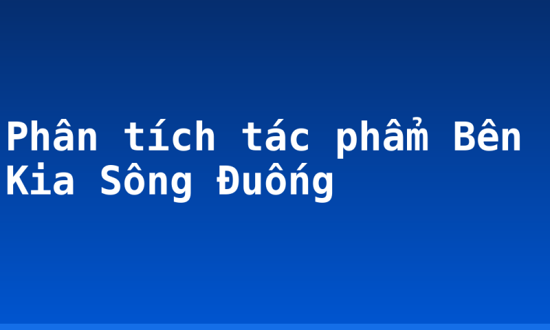 Phân tích tác phẩm Bên Kia Sông Đuống