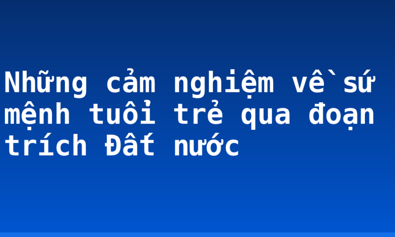 Những cảm nghiệm về sứ mệnh tuổi trẻ qua đoạn trích Đất nước
