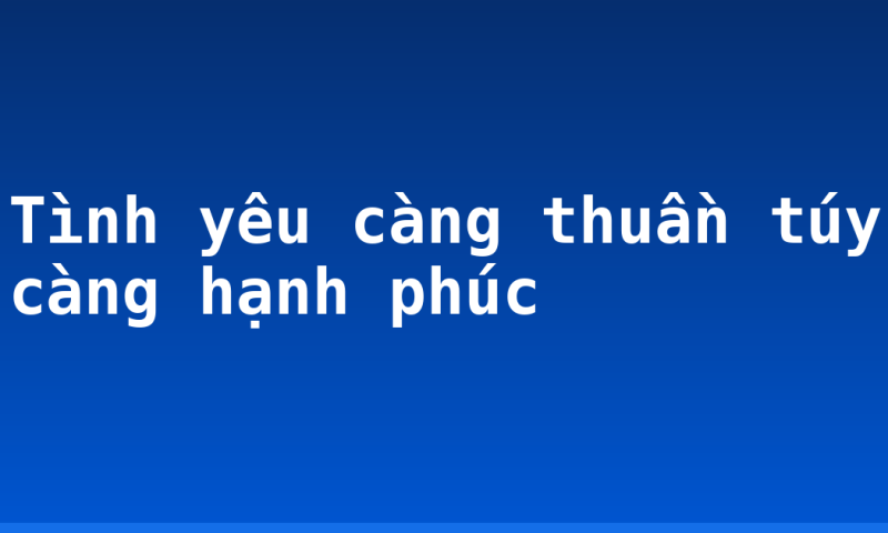 Tình yêu càng thuần túy càng hạnh phúc