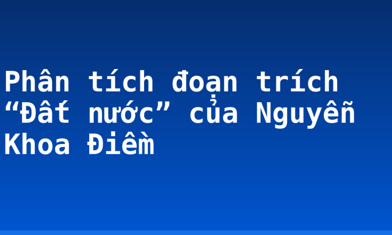 Phân tích đoạn trích “Đất nước” của Nguyễn Khoa Điềm