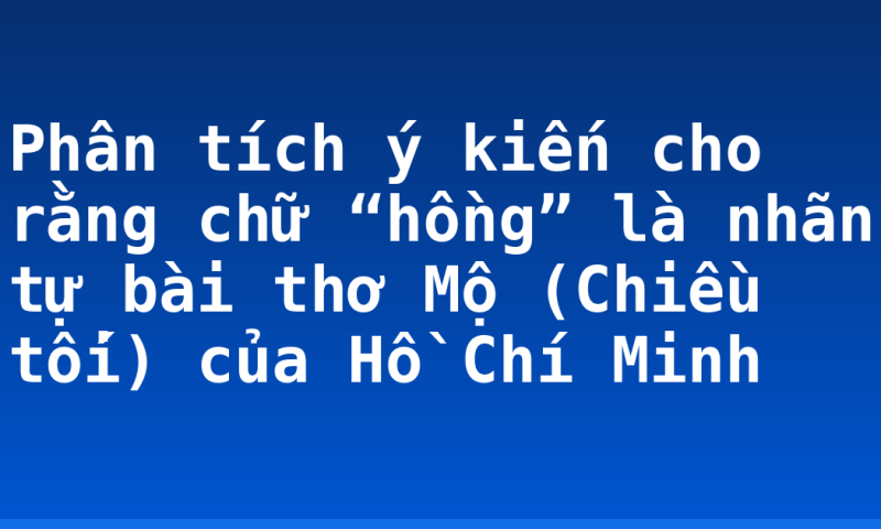 Phân tích ý kiến cho rằng chữ “hồng” là nhãn tự bài thơ Mộ (Chiều tối) của Hồ Chí Minh