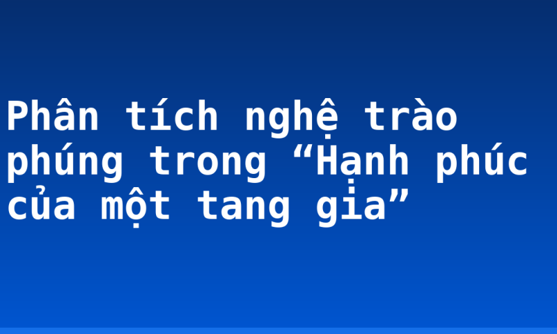 Phân tích nghệ trào phúng trong “Hạnh phúc của một tang gia”