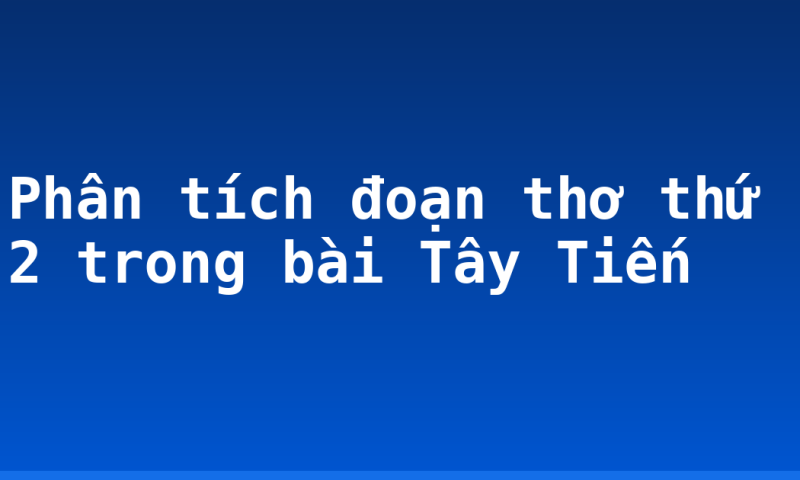 Phân tích đoạn thơ thứ 2 trong bài Tây Tiến