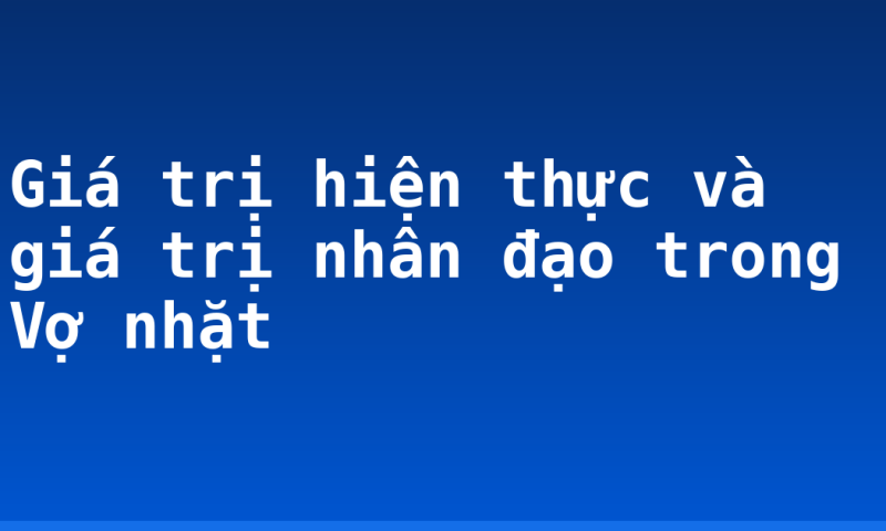 Giá trị hiện thực và giá trị nhân đạo trong Vợ nhặt
