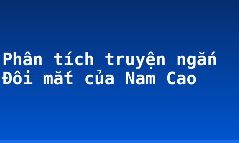Phân tích truyện ngắn Đôi mắt của Nam Cao