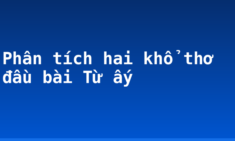 Phân tích hai khổ thơ đầu bài Từ ấy