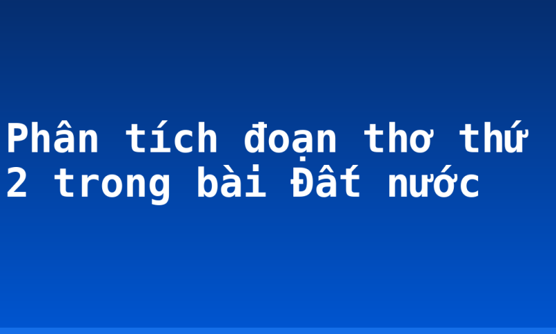 Phân tích đoạn thơ thứ 2 trong bài Đất nước