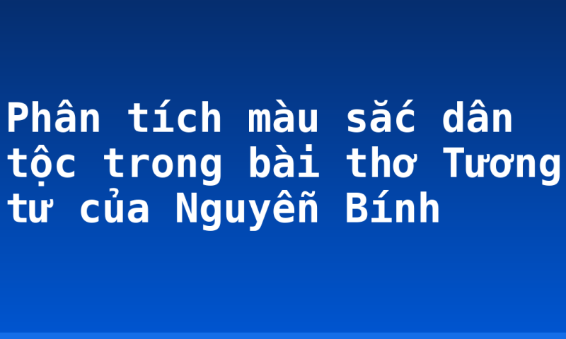 Phân tích màu sắc dân tộc trong bài thơ Tương tư của Nguyễn Bính