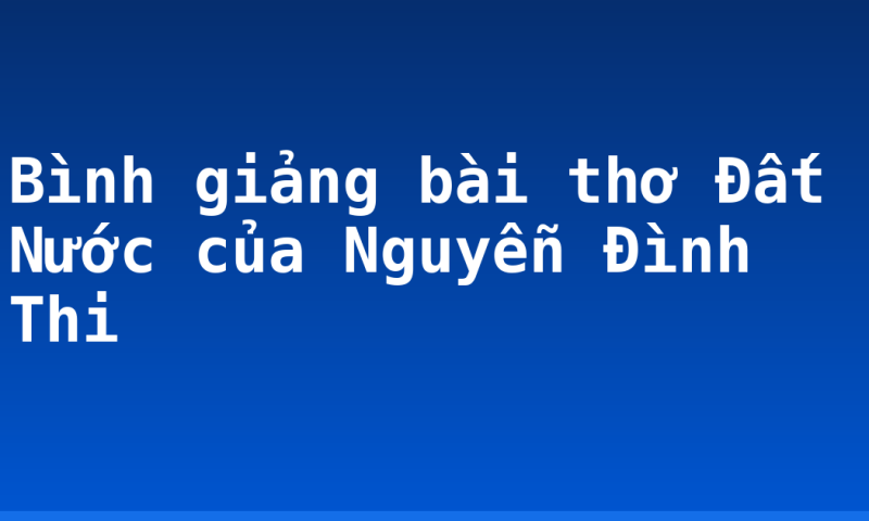 Bình giảng bài thơ Đất Nước của Nguyễn Đình Thi