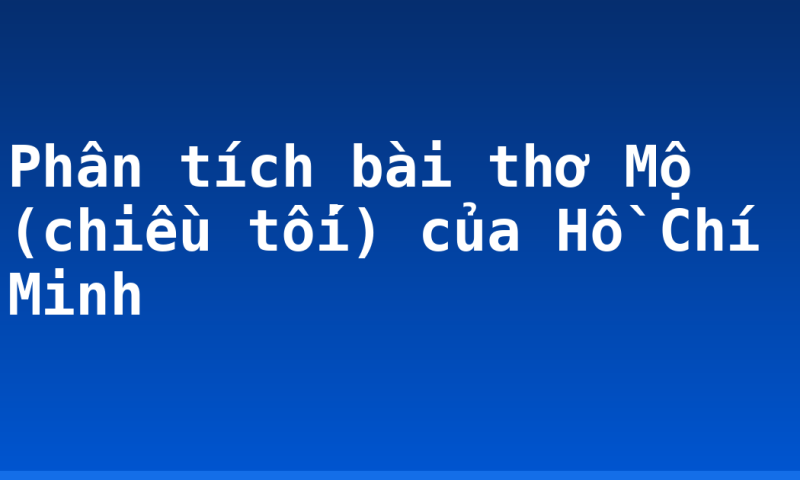 Phân tích bài thơ Mộ (chiều tối) của Hồ Chí Minh