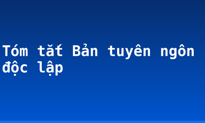 Tóm tắt Bản tuyên ngôn độc lập