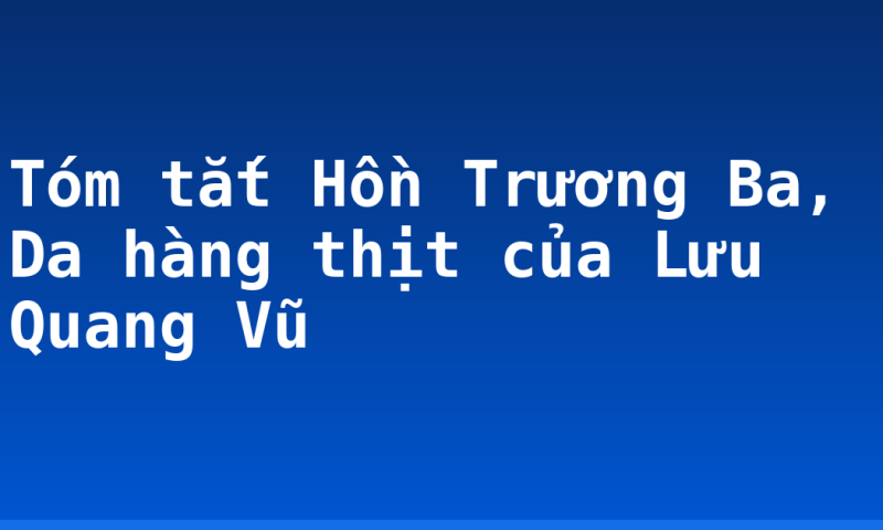 Tóm tắt Hồn Trương Ba, Da hàng thịt của Lưu Quang Vũ