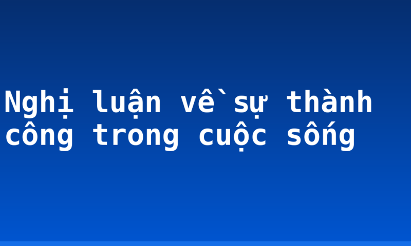 Nghị luận về sự thành công trong cuộc sống