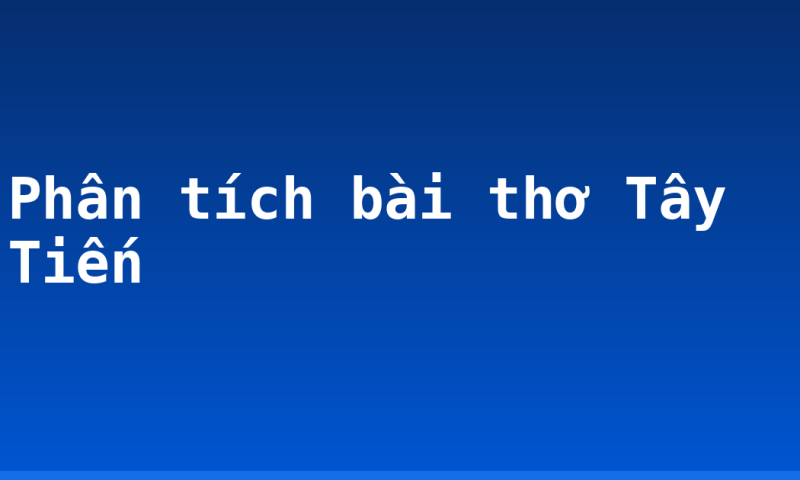 Phân tích bài thơ Tây Tiến