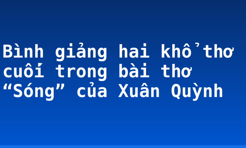 Bình giảng hai khổ thơ cuối trong bài thơ “Sóng” của Xuân Quỳnh