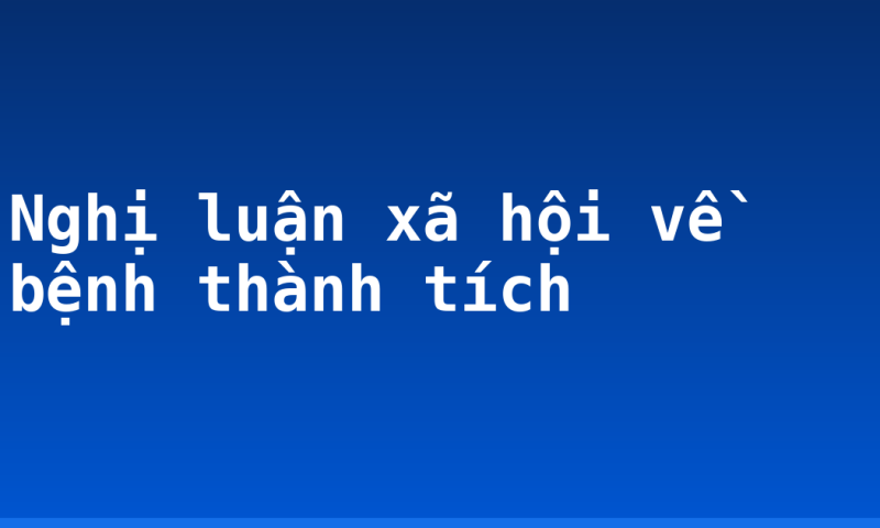 Nghị luận xã hội về bệnh thành tích