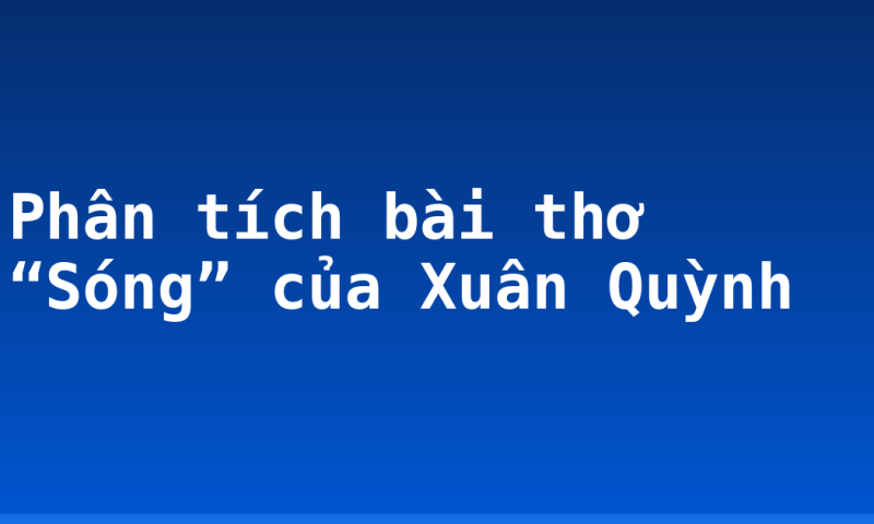 Phân tích bài thơ “Sóng” của Xuân Quỳnh