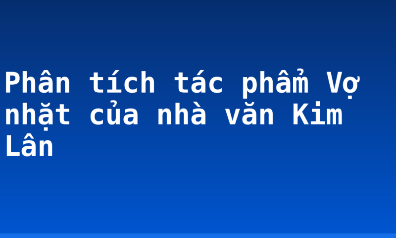 Phân tích tác phẩm Vợ nhặt của nhà văn Kim Lân