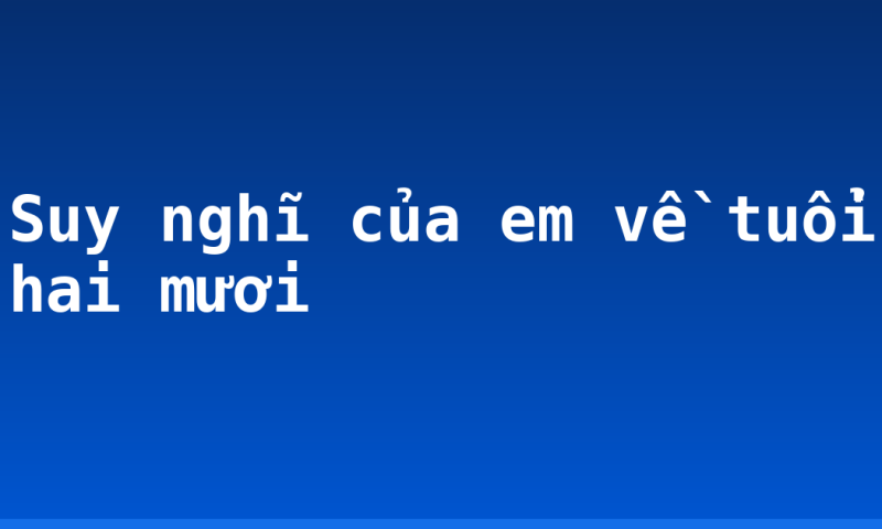 Suy nghĩ của em về tuổi hai mươi