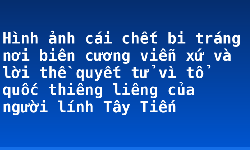 Hình ảnh cái chết bi tráng nơi biên cương viễn xứ và lời thề quyết tử vì tổ quốc thiêng liêng của người lính Tây Tiến